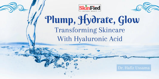 Plump, Hydrate, Glow: Transforming Skincare With Hyaluronic Acid