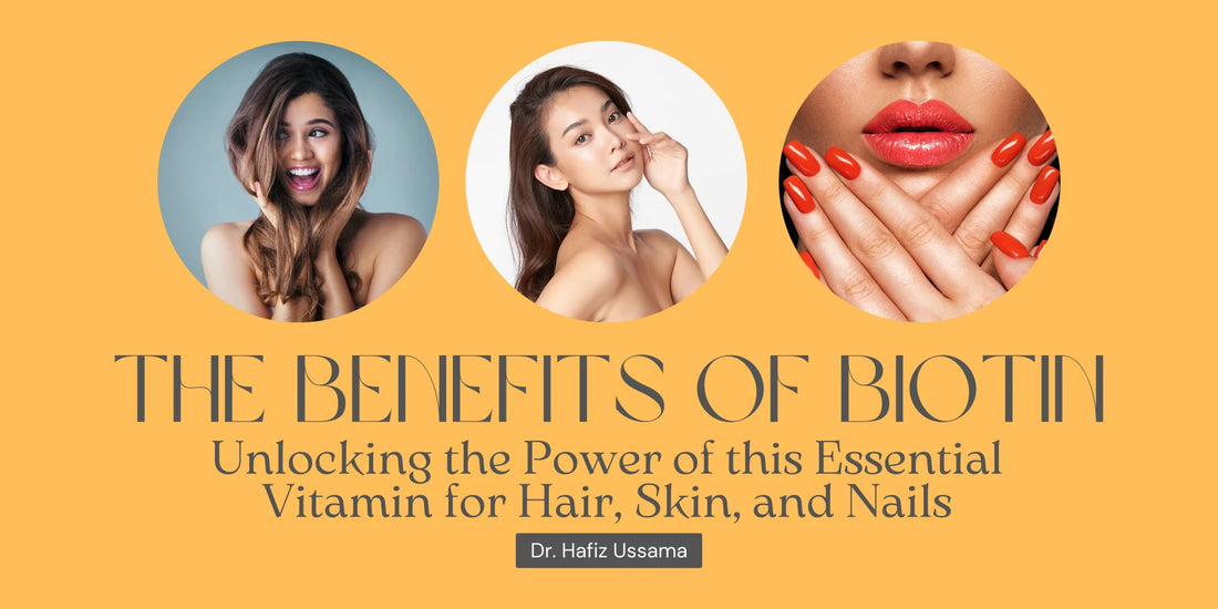 The Benefits of Biotin: Unlocking the Power of this Essential Vitamin for Hair, Skin, and Nails